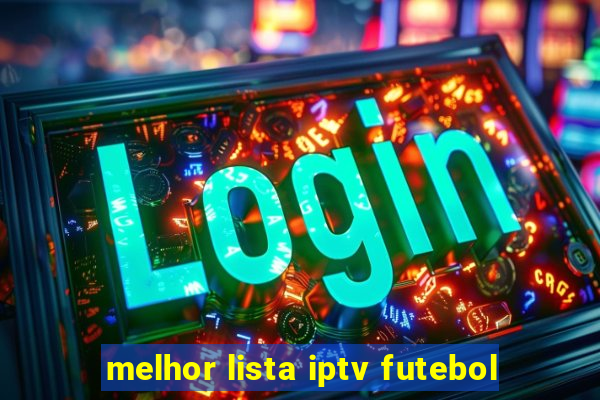 melhor lista iptv futebol